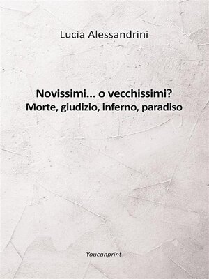 cover image of Novissimi... o vecchissimi? Morte, giudizio, inferno, paradiso